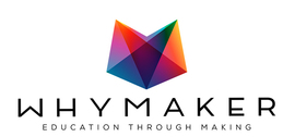 WHY MAKER 
Education Through Making 